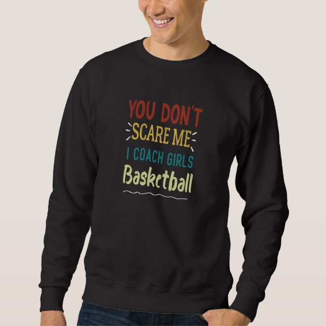 Sweatshirt You Don't Scare Me I Coach Girls Basketball  1 (Devant)