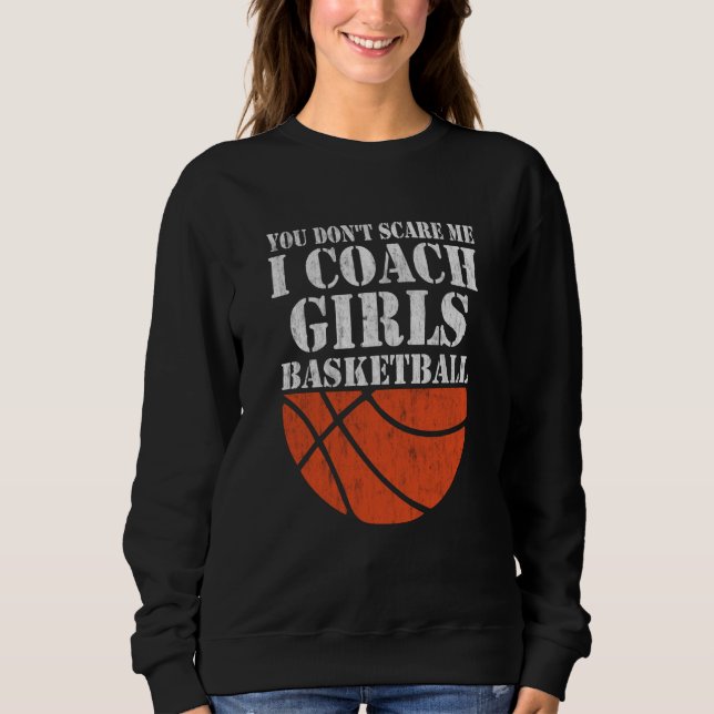 Sweatshirt You Don't Scare Me I Coach Girls Basketball  2 (Devant)