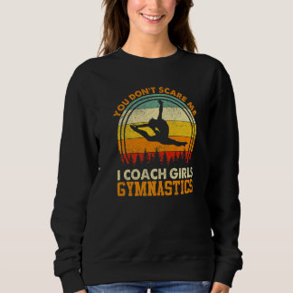 Sweatshirt You Don't Scare Me I Coach Girls Gymnastics  Coach