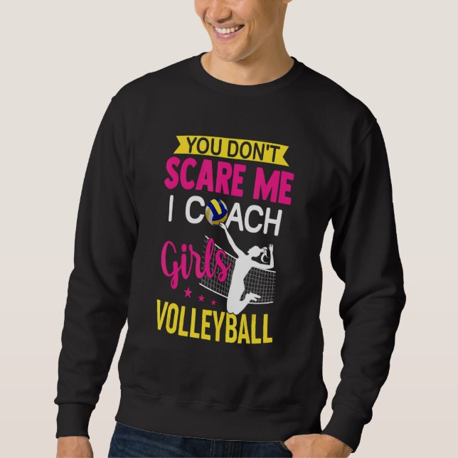 Sweatshirt You Don't Scare Me I Coach Girls Volleyball (Devant)