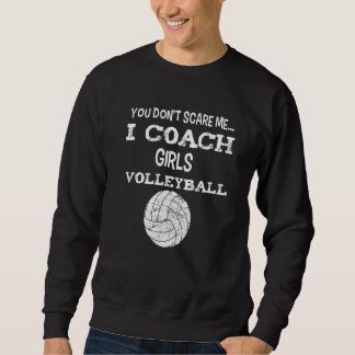 Sweatshirt You don't scare me - I coach girls volleyball - Vo