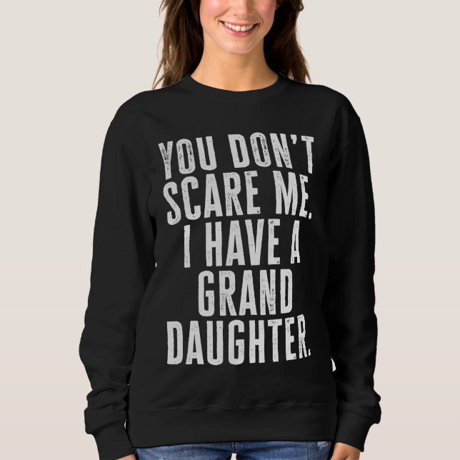 Sweatshirt You Dont Scare Me I Have A Granddaughter (Devant)