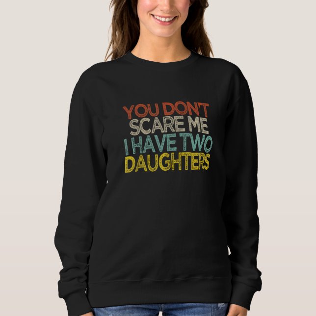Sweatshirt You Don't Scare Me I Have Two Daughters  Shir (Devant)