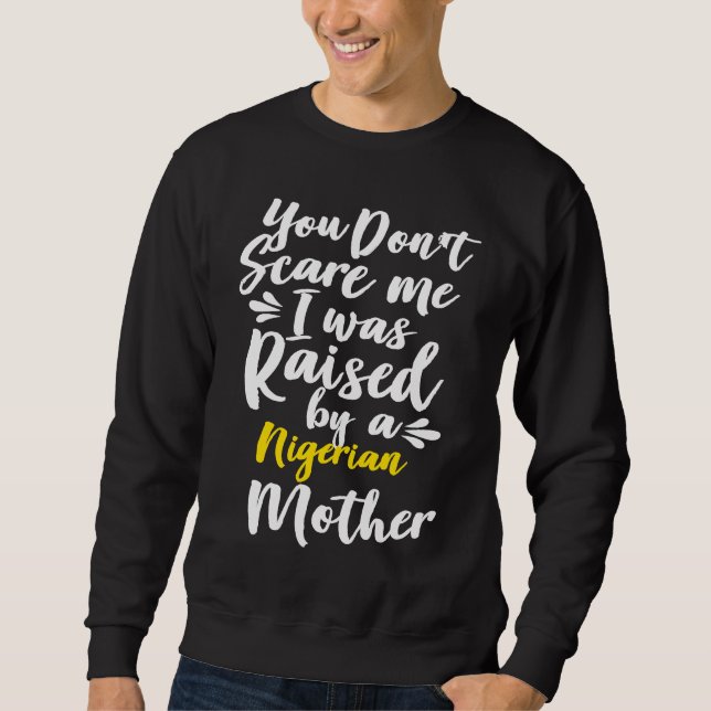 Sweatshirt You Don't Scare Me I Was Raised By A Nigerian (Devant)