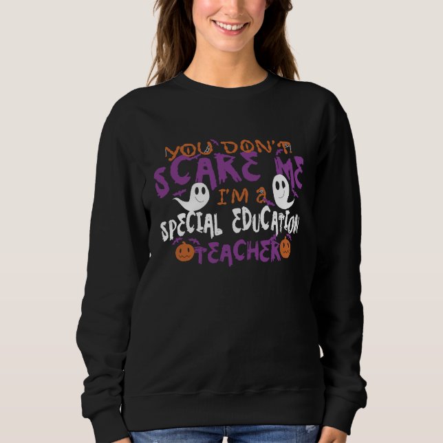 Sweatshirt You Dont Scare Me Im A Special Education Teacher H (Devant)
