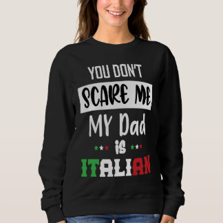 Sweatshirt You Don't Scare Me My Dad is Italian  Italia Italy