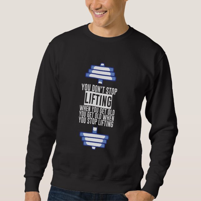 Sweatshirt You Don't Stop Lifting When You Get Old (Devant)