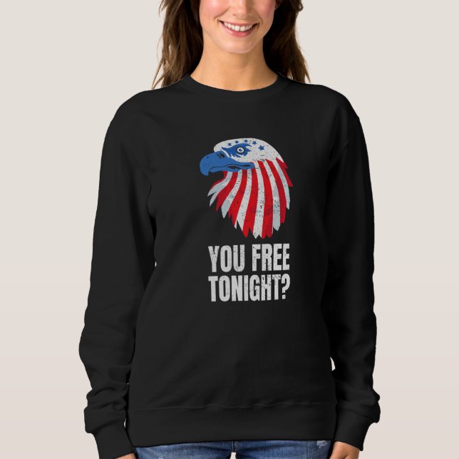 Sweatshirt You Free Tonight Patriotic American Bald Eagle 4th (Devant)