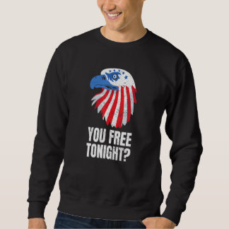 Sweatshirt You Free Tonight Patriotic American Bald Eagle 4th