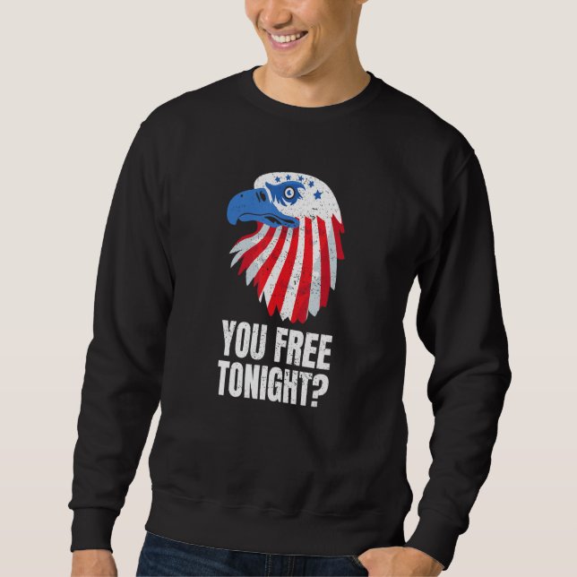 Sweatshirt You Free Tonight Patriotic American Bald Eagle 4th (Devant)