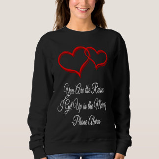 Sweatshirt You Get Me Up Daily  Valentines Day Humor  1