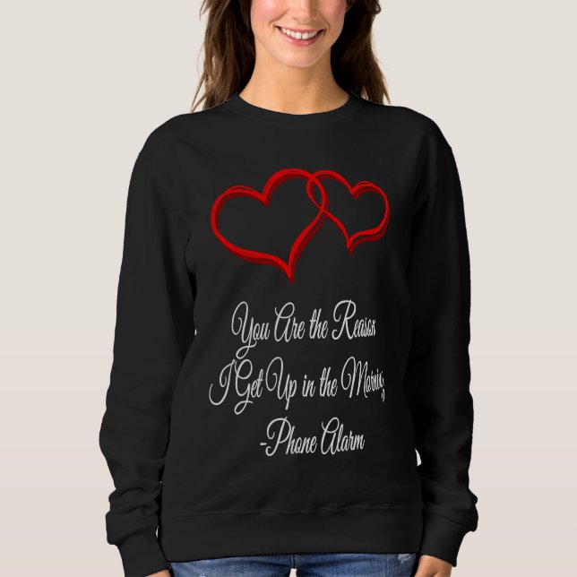 Sweatshirt You Get Me Up Daily  Valentines Day Humor  1 (Devant)