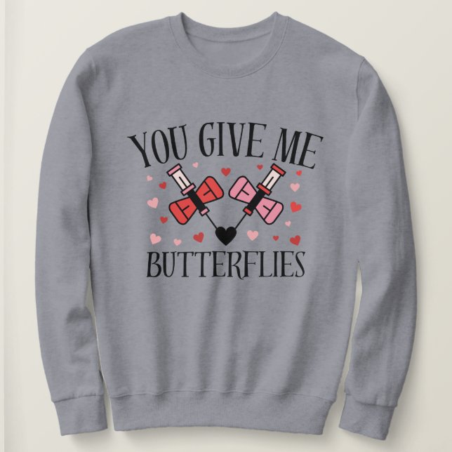Sweatshirt You Give Me Butterflies Humor Valentine's  Shirt  (Design devant)