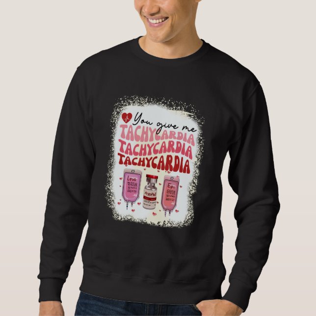 Sweatshirt You Give Me Tachycardia ICU Nurse Life Valentines  (Devant)
