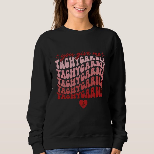 Sweatshirt You Give Me Tachycardia Nurse Valentines Day 2023  (Devant)