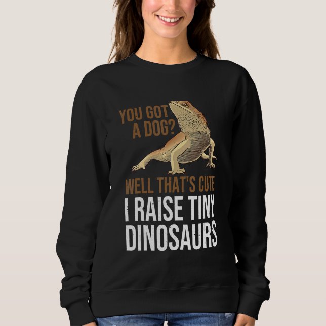 Sweatshirt You Got A Dog Well That's Cute I Raise Tiny Dinosa (Devant)