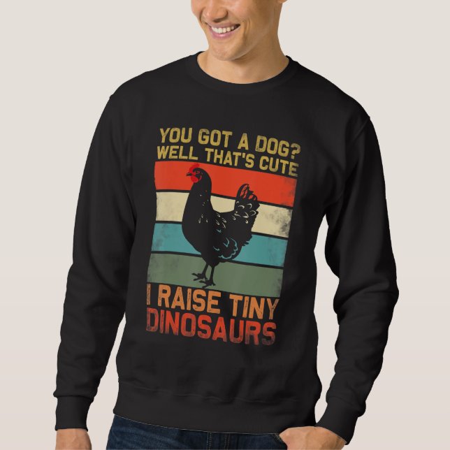 Sweatshirt you got a dog well thats cute i raise tiny dinosau (Devant)