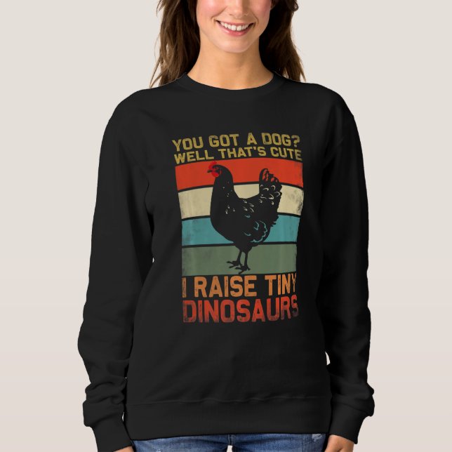 Sweatshirt you got a dog well thats cute i raise tiny dinosau (Devant)