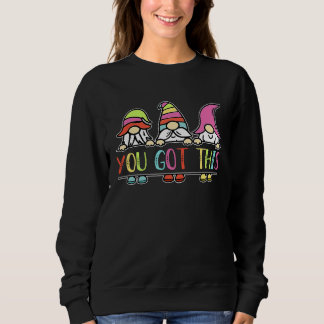 Sweatshirt You Got This  Gnomes Teacher Student Testing Day 2