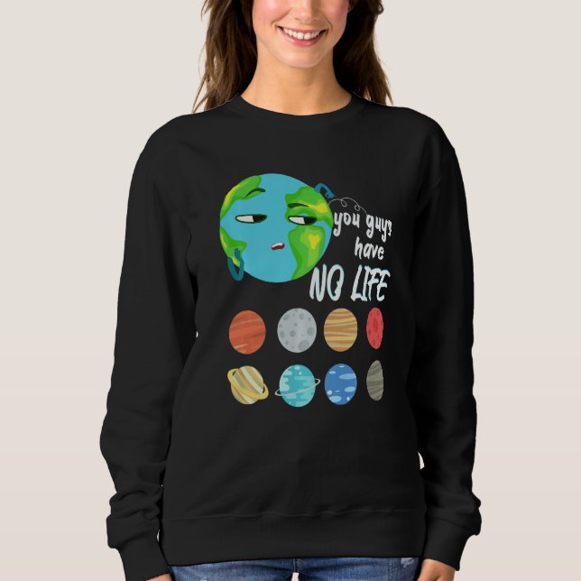 Sweatshirt You Guys Have No Life Solar System Pun Astronomy (Devant)