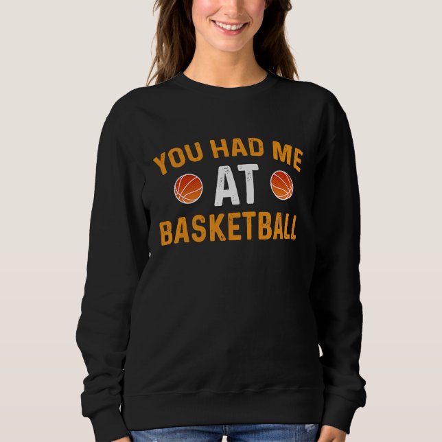 Sweatshirt You Had Me At Basketball (Devant)