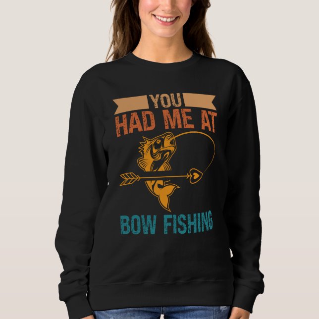Sweatshirt You Had Me At Bow Fishing Hunting Bowfishing (Devant)