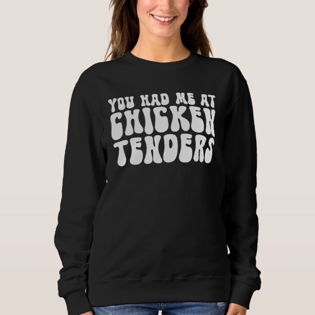 Sweatshirt You had me at Chicken Tenders (Devant)