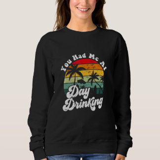 Sweatshirt You Had Me At Day Drinking Retro Beach Summer