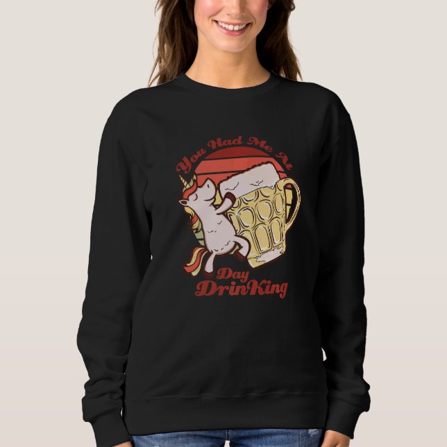 Sweatshirt You Had Me At Day Drinking Unicorn Beer Friends   (Devant)