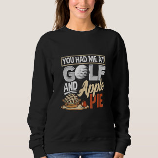 Sweatshirt You Had Me At Golf And Apple Pie Golf