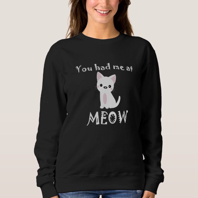 Sweatshirt You Had Me At Meow Funny Cat Mom Pun Cute Kitty Ca (Devant)