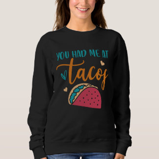 Sweatshirt You Had Me At Tacos Taco Mexican Siesta Fiesta