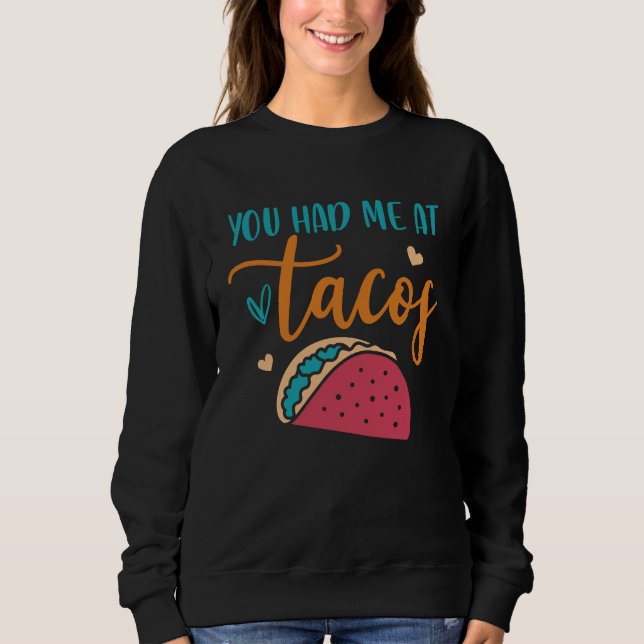 Sweatshirt You Had Me At Tacos Taco Mexican Siesta Fiesta (Devant)
