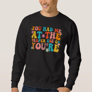 Sweatshirt You Had Me At The Proper Use Of You re  Grammar Te