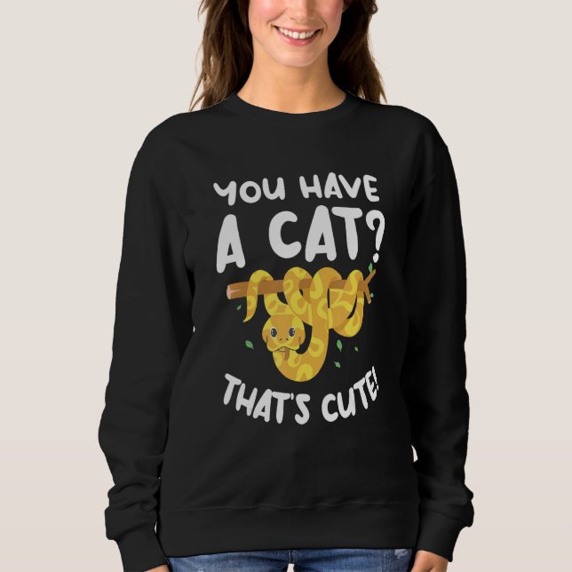 Sweatshirt You Have A Cat That's Cute Ball Python Snake Pytho (Devant)