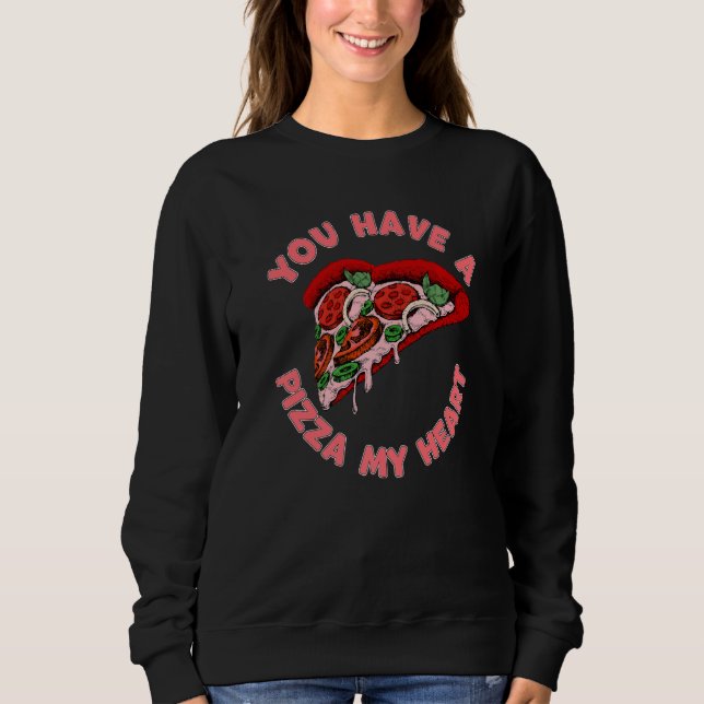 Sweatshirt You Have A Pizza Of My Heart Food Valentines Day (Devant)