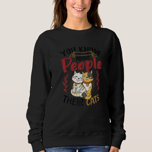 Sweatshirt You Know What I Like About People Their Cats  2 (Devant)