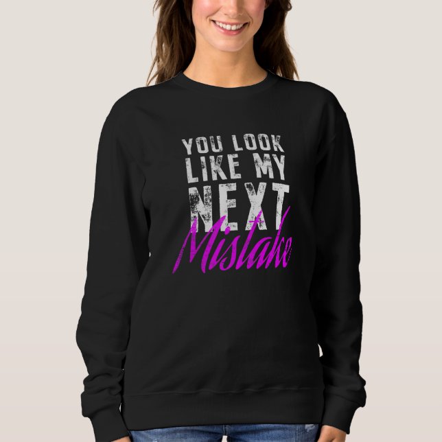 Sweatshirt You Look Like My Next Mistake Cute Flirt Party Pic (Devant)
