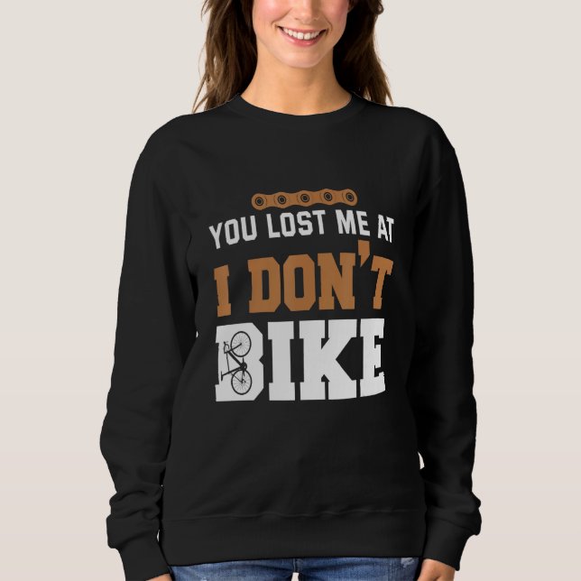Sweatshirt You lost me at I dont bike (Devant)