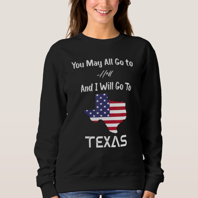 Sweatshirt You May All Go To Hell And I Will Go To Texas (Devant)