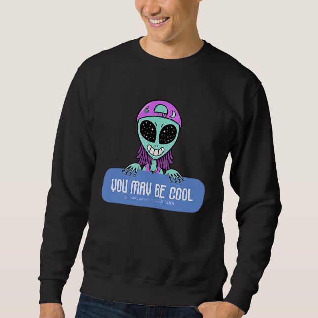 Sweatshirt You may be cool but you'll never be ALIEN COOL.  A (Devant)