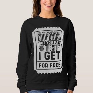 Sweatshirt You May Laugh At My Couponing Coupons Couponer