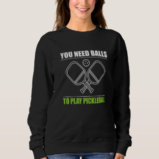 Sweatshirt You Need Balls To Play Pickleball Player Premium_3