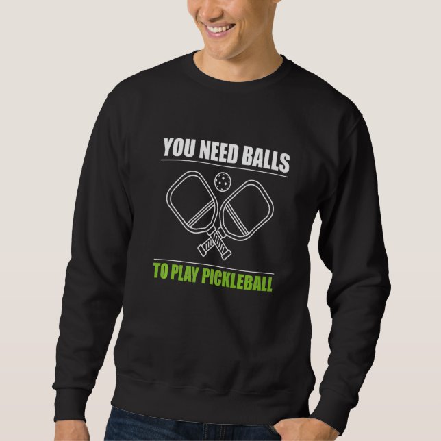 Sweatshirt You Need Balls To Play Pickleball Player Premium_3 (Devant)