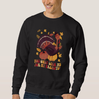 Sweatshirt You Only Like Me for My Breasts  Thanksgiving  1