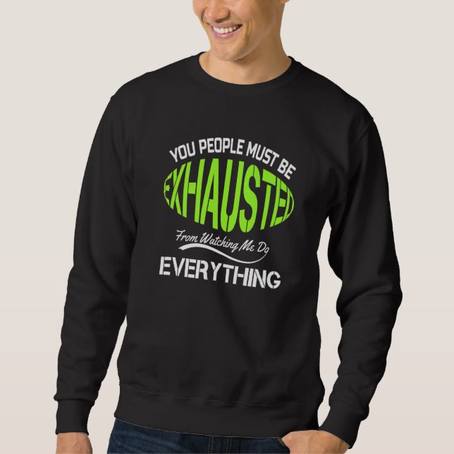 Sweatshirt You People Must Be Exhausted  Humor Gym   1 (Devant)