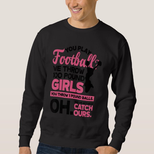Sweatshirt You Play Football We Throw 100 Pounds Girls Gymnas (Devant)