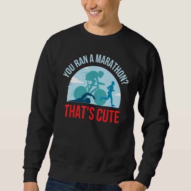 Sweatshirt You Ran A Marathon Thats Cute (Devant)