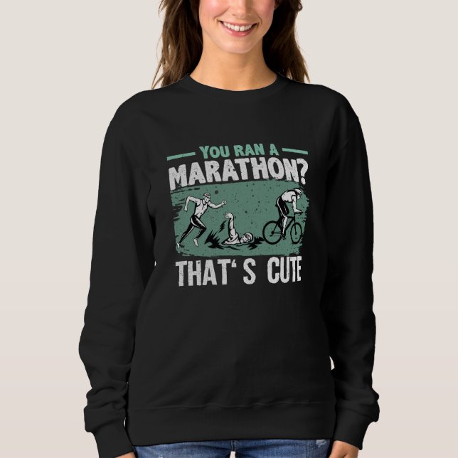 Sweatshirt You Ran A Marathon Thats Cute Running Sport Triath (Devant)