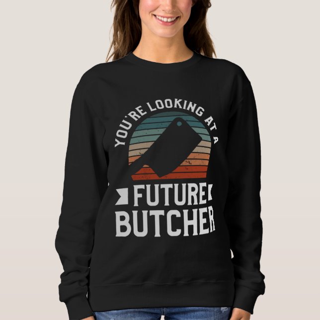 Sweatshirt You re Looking At A Future Butcher Butchery Butche (Devant)